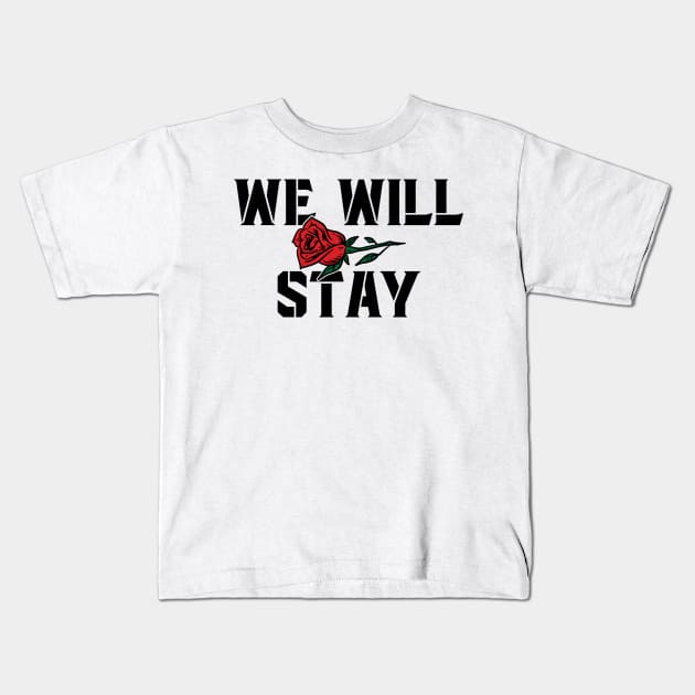 We Will Stay Kids T-Shirt by Emma